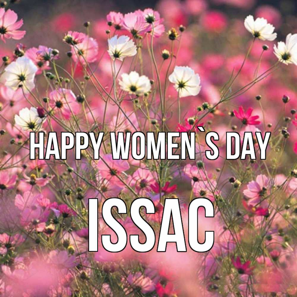 Greetings card с именем, Issac happy women`s day красиво 1 Greetings with text for free download 